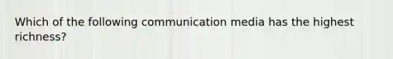 Which of the following communication media has the highest richness?