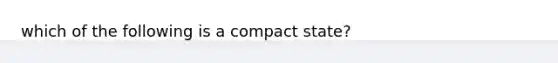 which of the following is a compact state?