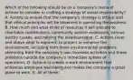 Which of the following should be on a company's menu of actions to consider in crafting a strategy of social responsibility? A. Actions to ensure that the company's strategy is ethical and that ethical principles will be observed in operating the business. B. How much and what kinds of resources it will allocate to charitable contributions, community service endeavors, various worthy causes, and helping the disadvantaged. C. Actions (over and above what is required) to protect or enhance the environment, including both those environmental problems stemming from the company's own business activities and those problems outside the company's immediate sphere of operations. D. Actions to create a work environment that enhances employee well-being and makes the company a great place to work. E. All of these.