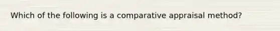 Which of the following is a comparative appraisal method?