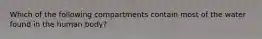 Which of the following compartments contain most of the water found in the human body?