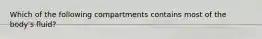 Which of the following compartments contains most of the body's fluid?