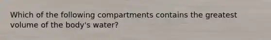 Which of the following compartments contains the greatest volume of the body's water?