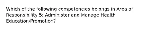 Which of the following competencies belongs in Area of Responsibility 5: Administer and Manage Health Education/Promotion?