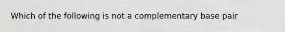 Which of the following is not a complementary base pair