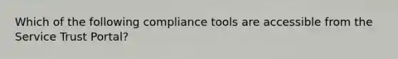 Which of the following compliance tools are accessible from the Service Trust Portal?