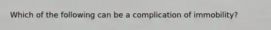 Which of the following can be a complication of immobility?