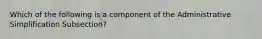 Which of the following is a component of the Administrative Simplification Subsection?