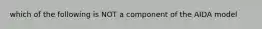 which of the following is NOT a component of the AIDA model