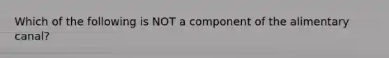 Which of the following is NOT a component of the alimentary canal?