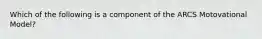 Which of the following is a component of the ARCS Motovational Model?