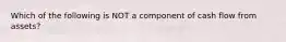 Which of the following is NOT a component of cash flow from assets?