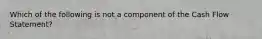 Which of the following is not a component of the Cash Flow Statement?