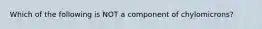 Which of the following is NOT a component of chylomicrons?