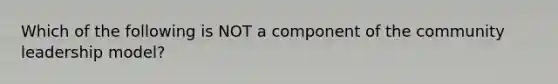 Which of the following is NOT a component of the community leadership model?