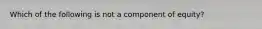 Which of the following is not a component of equity?