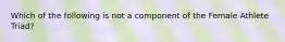 Which of the following is not a component of the Female Athlete Triad?