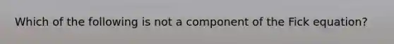 Which of the following is not a component of the Fick equation?