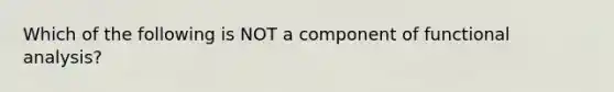 Which of the following is NOT a component of functional analysis?