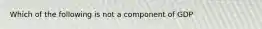 Which of the following is not a component of GDP