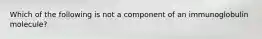 Which of the following is not a component of an immunoglobulin molecule?