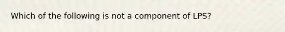 Which of the following is not a component of LPS?