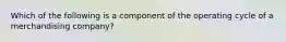 Which of the following is a component of the operating cycle of a merchandising company?