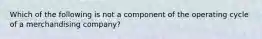 Which of the following is not a component of the operating cycle of a merchandising company?