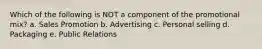 Which of the following is NOT a component of the promotional mix? a. Sales Promotion b. Advertising c. Personal selling d. Packaging e. Public Relations