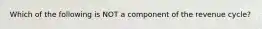 Which of the following is NOT a component of the revenue cycle?