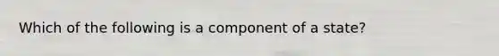 Which of the following is a component of a state?