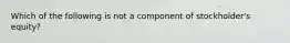 Which of the following is not a component of stockholder's equity?