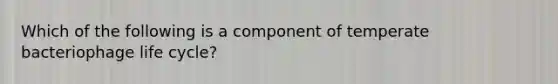 Which of the following is a component of temperate bacteriophage life cycle?