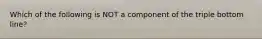 Which of the following is NOT a component of the triple bottom line?