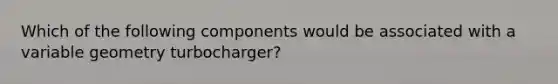 Which of the following components would be associated with a variable geometry turbocharger?