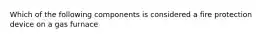 Which of the following components is considered a fire protection device on a gas furnace