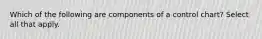 Which of the following are components of a control chart? Select all that apply.