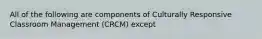 All of the following are components of Culturally Responsive Classroom Management (CRCM) except