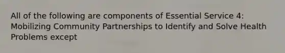 All of the following are components of Essential Service 4: Mobilizing Community Partnerships to Identify and Solve Health Problems except