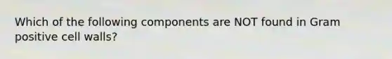 Which of the following components are NOT found in Gram positive cell walls?