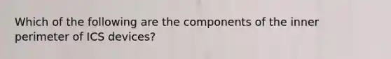 Which of the following are the components of the inner perimeter of ICS devices?