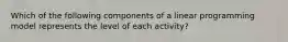 Which of the following components of a linear programming model represents the level of each activity?