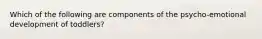 Which of the following are components of the psycho-emotional development of toddlers?