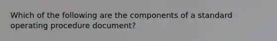 Which of the following are the components of a standard operating procedure document?