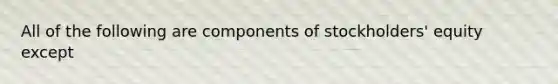 All of the following are components of stockholders' equity except