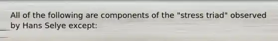 All of the following are components of the "stress triad" observed by Hans Selye except: