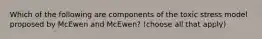 Which of the following are components of the toxic stress model proposed by McEwen and McEwen? (choose all that apply)