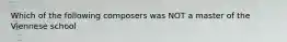Which of the following composers was NOT a master of the Viennese school