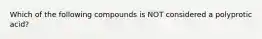 Which of the following compounds is NOT considered a polyprotic acid?