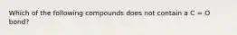 Which of the following compounds does not contain a C = O bond?